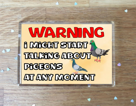 Pigeon Fridge Magnet Gift - Warning I Might Start Talking About * At Any Moment - Fun Cute Novelty Bird Present