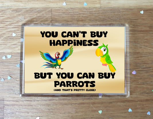 Parrot Fridge Magnet Gift – You Can't Buy Happiness But You Can Buy * - Novelty Cute Bird Animal Present