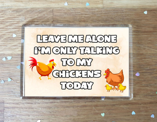Chicken Fridge Magnet Gift - Leave Me Alone I'm Only Talking To My * Today - Novelty Cute Bird Animal Present