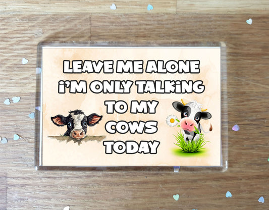 Cow Fridge Magnet Gift - Leave Me Alone I'm Only Talking To My * Today - Novelty Cute Bird Animal Present
