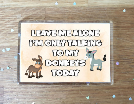 Donkey Fridge Magnet Gift - Leave Me Alone I'm Only Talking To My * Today - Novelty Cute Bird Animal Present
