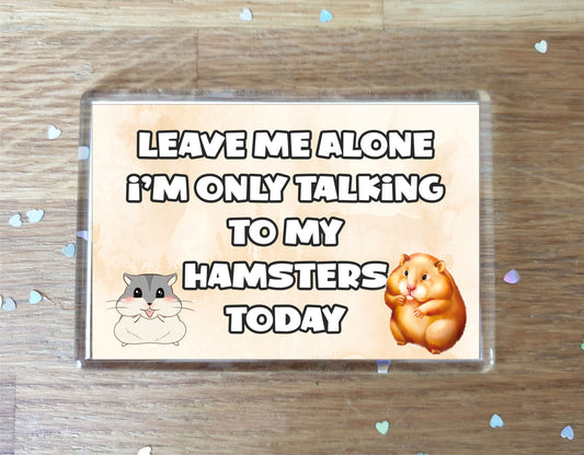 Hamster Fridge Magnet Gift - Leave Me Alone I'm Only Talking To My * Today - Novelty Cute Bird Animal Present