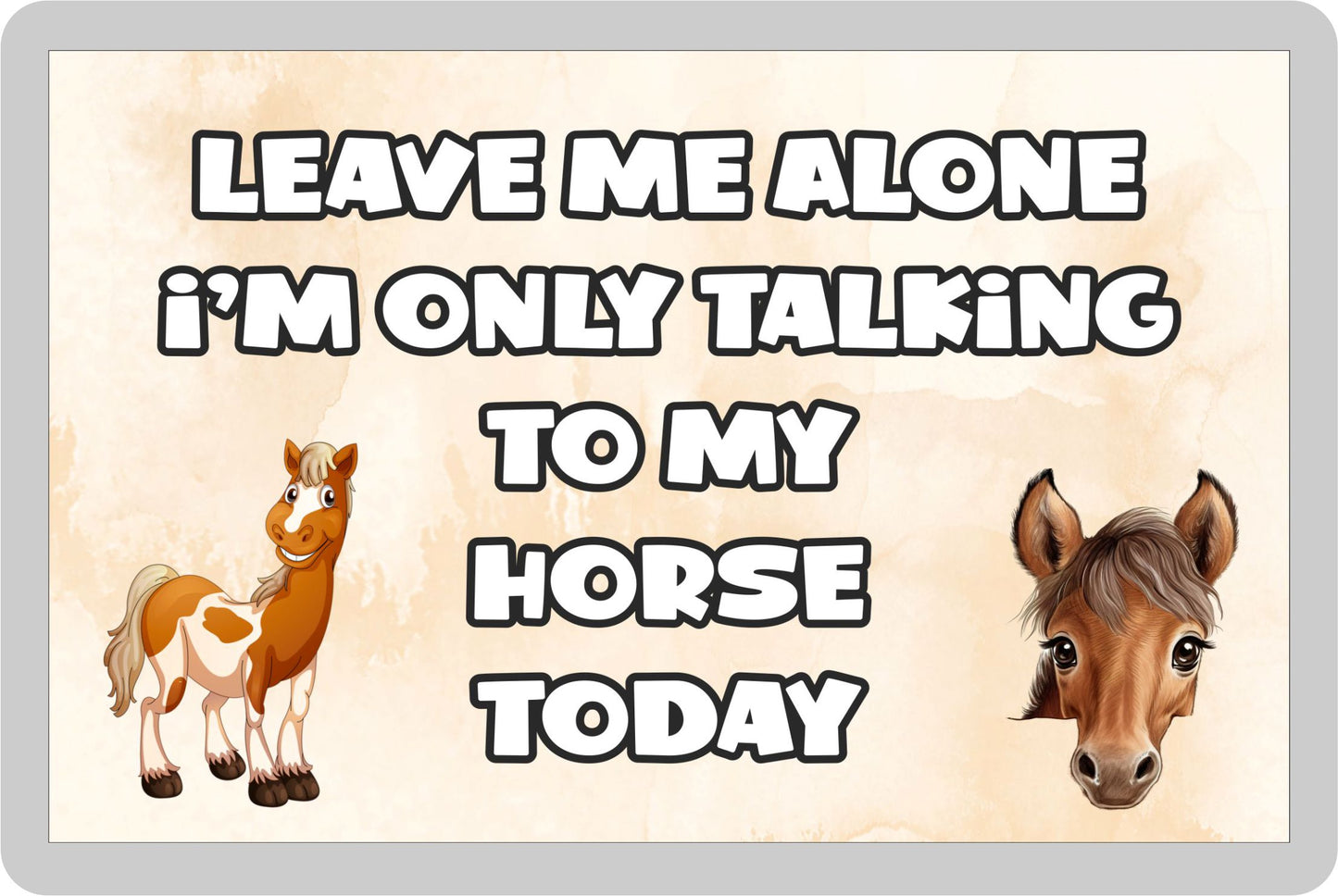 Horse Fridge Magnet Gift - Leave Me Alone I'm Only Talking To My * Today - Novelty Cute Bird Animal Present