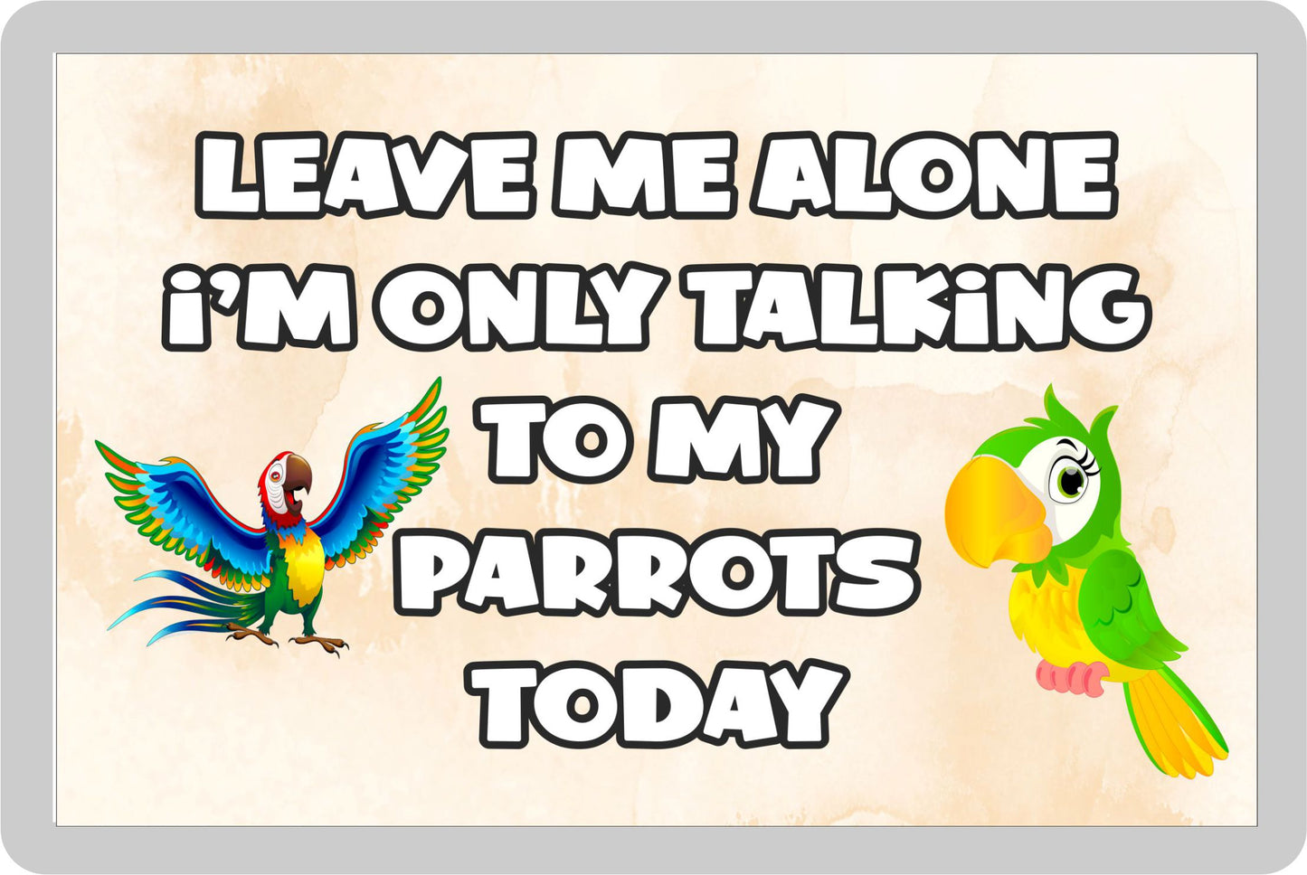 Parrot Fridge Magnet Gift - Leave Me Alone I'm Only Talking To My * Today - Novelty Cute Bird Animal Present