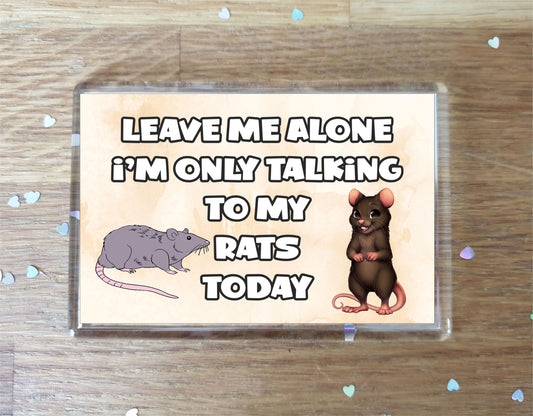 Rat Fridge Magnet Gift - Leave Me Alone I'm Only Talking To My * Today - Novelty Cute Animal Present
