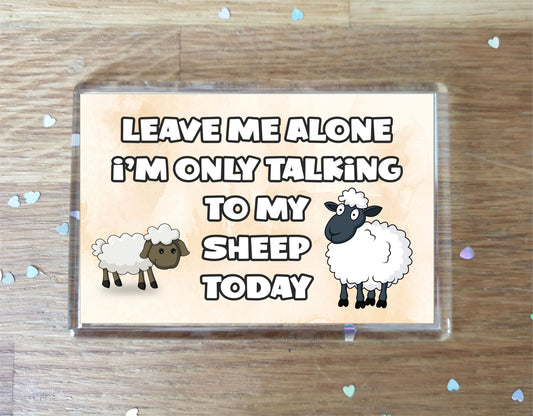 Sheep Fridge Magnet Gift - Leave Me Alone I'm Only Talking To My * Today - Novelty Cute Animal Present