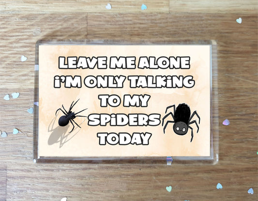 Spider Fridge Magnet Gift - Leave Me Alone I'm Only Talking To My * Today - Novelty Cute Animal Present