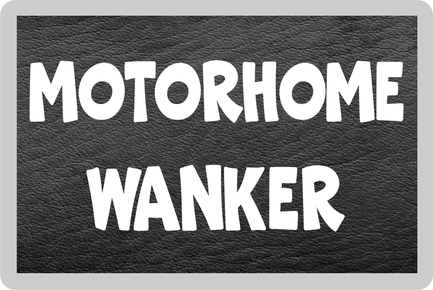Motorhome Fridge Magnet Gift - Motorhome Wanker - Rude Cheeky Fun Cute Novelty Birthday Present