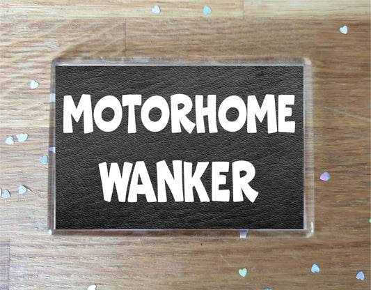 Motorhome Fridge Magnet Gift - Motorhome Wanker - Rude Cheeky Fun Cute Novelty Birthday Present