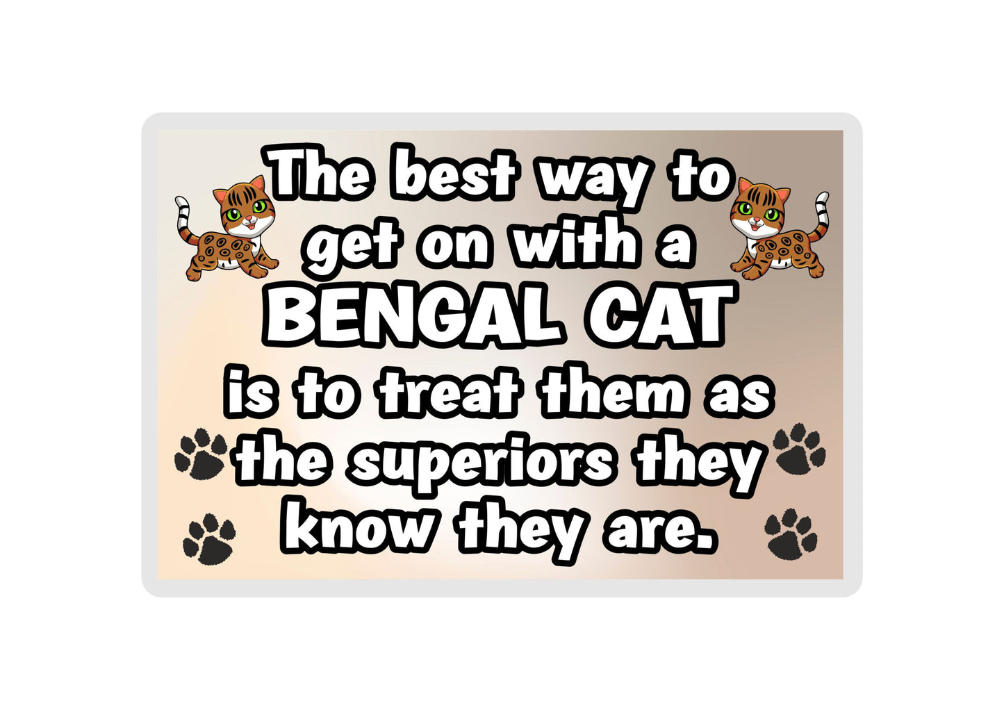 Bengal Cat Fridge Magnet Gift -The best Way To Get On With A - Novelty Fun Cute Pet Owner Birthday Christmas Present
