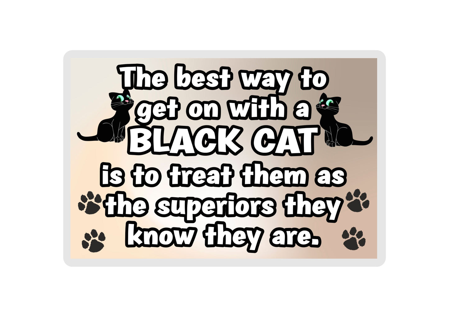 Black Cat Fridge Magnet Gift -The best Way To Get On With A - Novelty Fun Cute Pet Owner Birthday Christmas Present