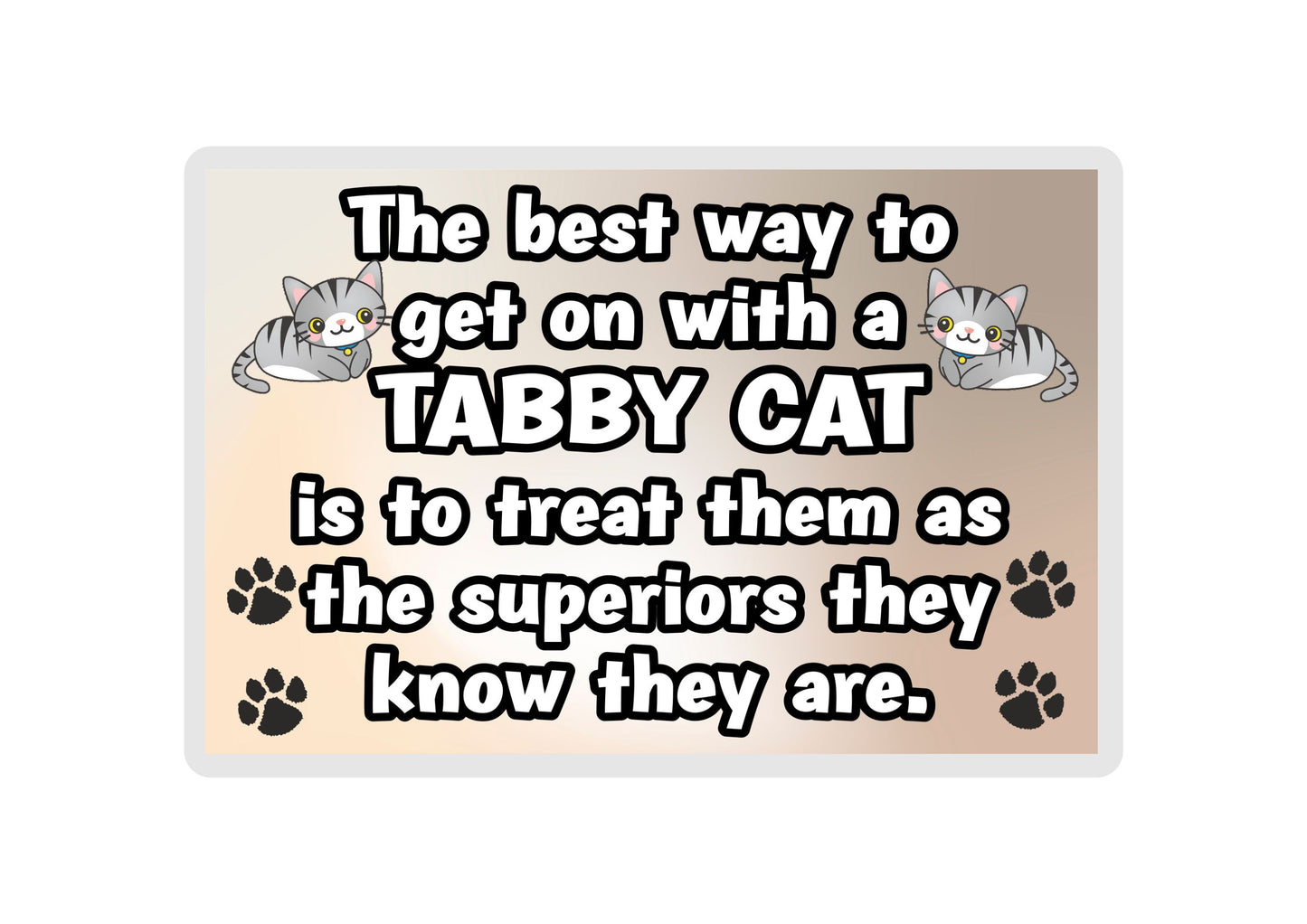 Tabby Cat Fridge Magnet Gift -The best Way To Get On With A - Novelty Fun Cute Pet Owner Birthday Christmas Present