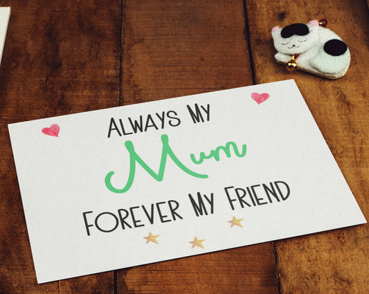 Mum Birthday Card Always My * Forever My Friend Nice Cute Fun Novelty Mother's Day Greeting