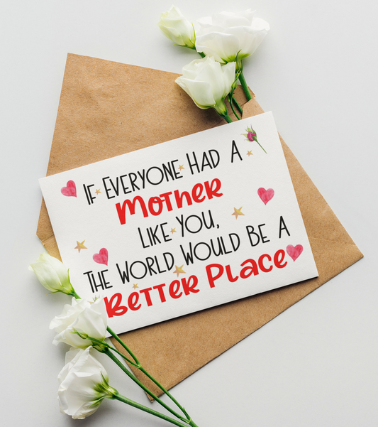 Mother Birthday Mother's Day Card If Everyone Had A Like You World Be A Better Place Nice Cute Fun Novelty Greeting