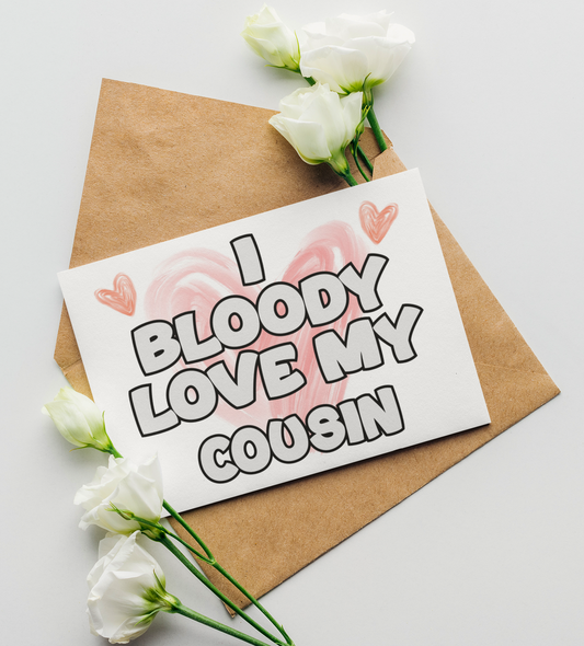 Cousin Birthday Card - I Bloody Love My - Nice Funny Cute Novelty Greeting Card