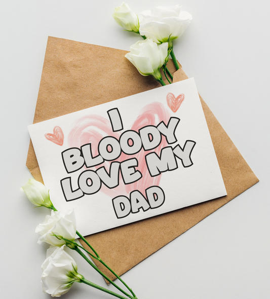 Dad Birthday Card - I Bloody Love My - Nice Funny Cute Novelty Greeting Card