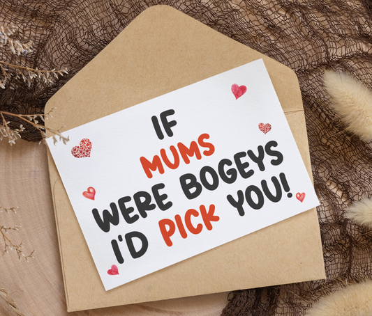 Mum Birthday Card - If * Were Bogeys I'd Pick You - Nice Funny Cute Novelty Greeting Card