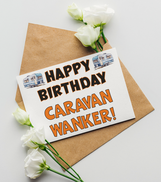 Caravan Birthday Card - Happy Birthday Caravan Wanker - Funny Cute Greeting Present