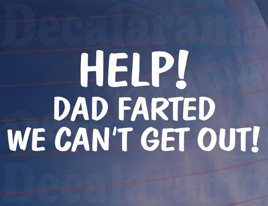 Car Sticker Help Dad Farted We Can't Get Out Funny Novelty Van Window Bumper Boot Door Decal Gift Present