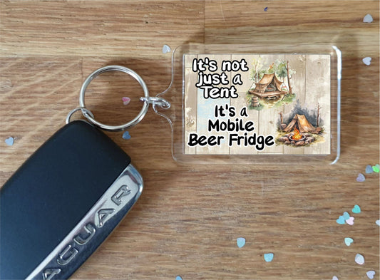 Camping Keyring Gift -  It's Not Just A Tent It's A Mobile Beer Fridge - Fun Cute Novelty Holiday Present