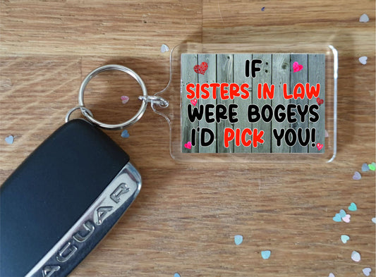 Sister in Law Keyring Gift - If Sisters in Law Were Bogeys I'd Pick You - Funny Cute Cheeky Novelty Present
