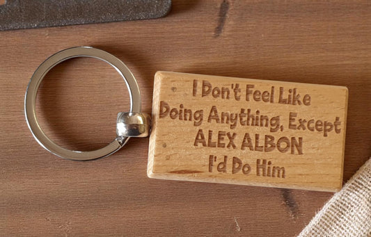 Alex Albon Keyring Gift I Don't Feel Like Doing Anything Except I'd Do Him Engraved Wooden F1 Fan Nice Fun Cute Present