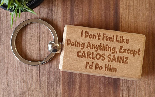 Carlos Sainz Keyring Gift I Don't Feel Like Doing Anything Except I'd Do Him Engraved Wooden F1 Fan Nice Fun Cute Present