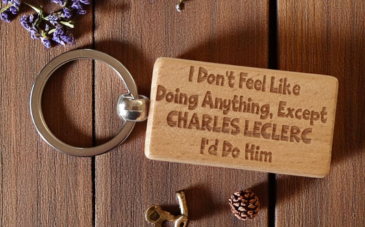 Charles LeClerc Keyring Gift I Don't Feel Like Doing Anything Except I'd Do Him Engraved Wooden F1 Fan Nice Fun Cute Present