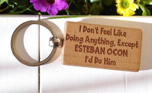 Esteban Ocon Keyring Gift I Don't Feel Like Doing Anything Except I'd Do Him Engraved Wooden F1 Fan Nice Fun Cute Present
