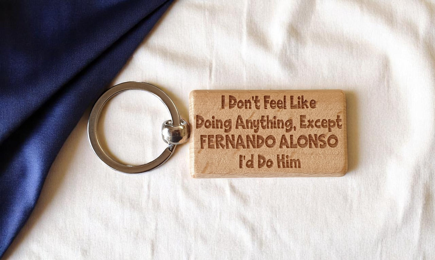 Fernando Alonso Keyring Gift I Don't Feel Like Doing Anything Except I'd Do Him Engraved Wooden F1 Fan Nice Fun Cute Present