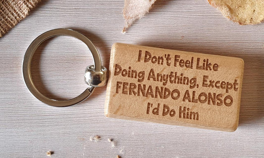 Fernando Alonso Keyring Gift I Don't Feel Like Doing Anything Except I'd Do Him Engraved Wooden F1 Fan Nice Fun Cute Present