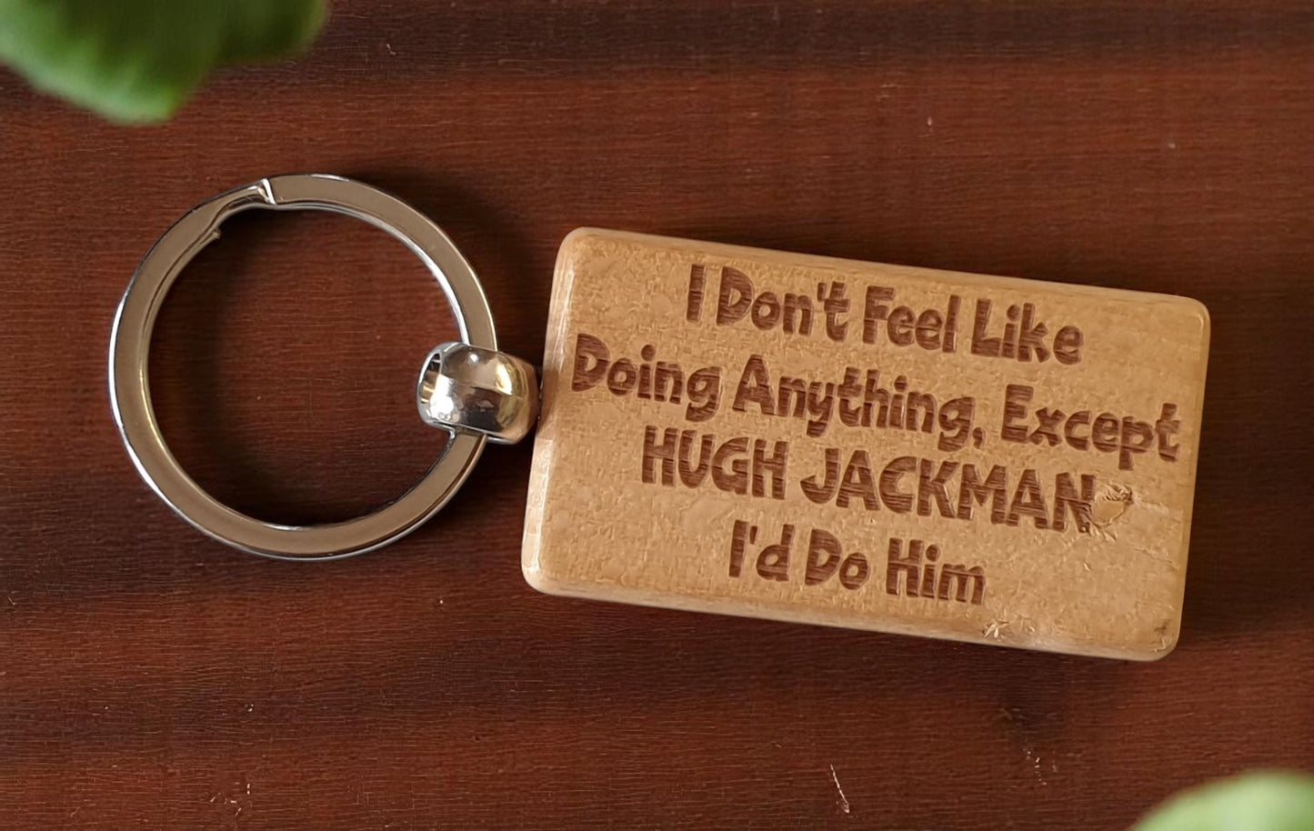 Hugh Jackman Keyring Gift I Don't Feel Like Doing Anything Except I'd Do Him Engraved Wooden Movie Fan Birthday Nice Fun Cute Present