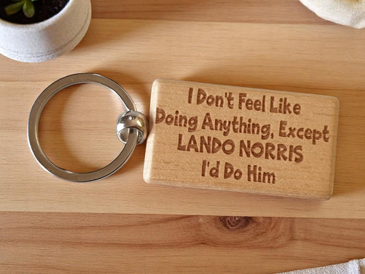 Lando Norris Keyring Gift I Don't Feel Like Doing Anything Except I'd Do Him Engraved Wooden F1 Fan Nice Fun Cute Present