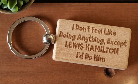 Lewis Hamilton Keyring Gift I Don't Feel Like Doing Anything Except I'd Do Him Engraved Wooden F1 Fan Nice Fun Cute Present