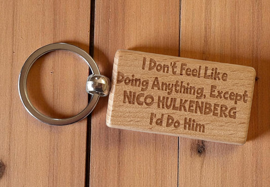 Nico Hulkenberg Keyring Gift I Don't Feel Like Doing Anything Except I'd Do Him Engraved Wooden F1 Fan Nice Fun Cute Present