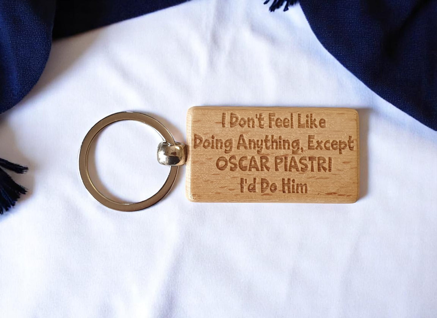Oscar Piastri Keyring Gift I Don't Feel Like Doing Anything Except I'd Do Him Engraved Wooden F1 Fan Nice Fun Cute Present