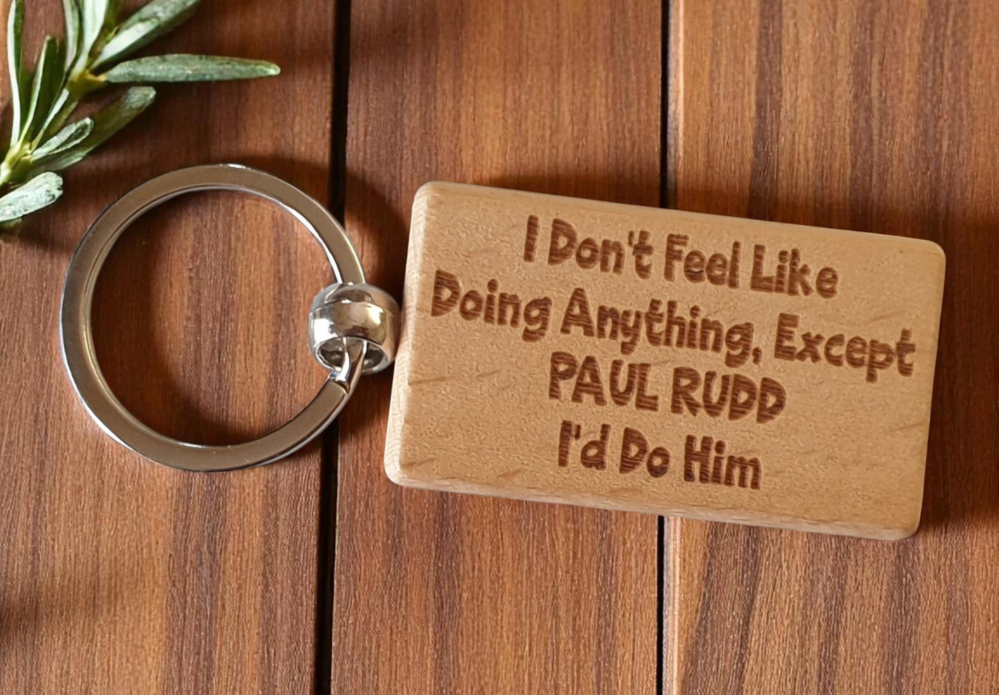 Paul Rudd Keyring Gift I Don't Feel Like Doing Anything Except I'd Do Him Engraved Wooden Movie Fan Birthday Nice Fun Cute Present