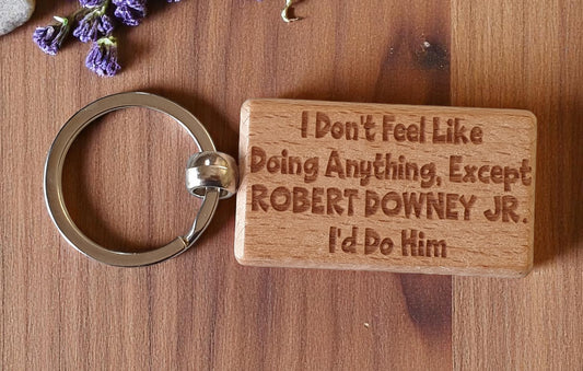 Robert Downey Jr Keyring Gift I Don't Feel Like Doing Anything Except I'd Do Him Engraved Wooden Movie Fan Birthday Nice Fun Cute Present