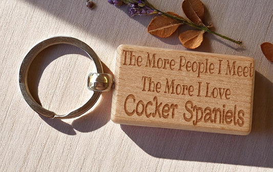 Cocker Spaniel Keyring Gift The More People I Meet The More I Love Nice Cute Engraved Wooden Key Fob Novelty Dog Owner Present