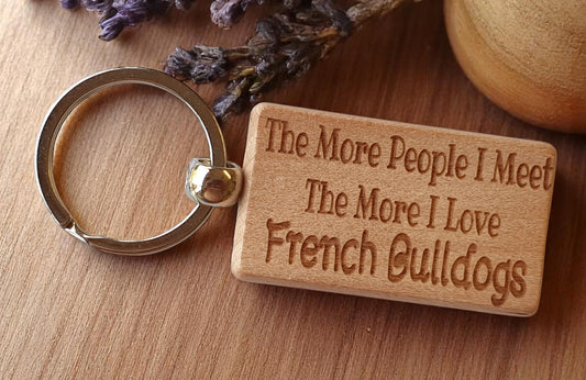 French Bulldog Keyring Gift The More People I Meet The More I Love Nice Cute Engraved Wooden Key Fob Novelty Dog Owner Present