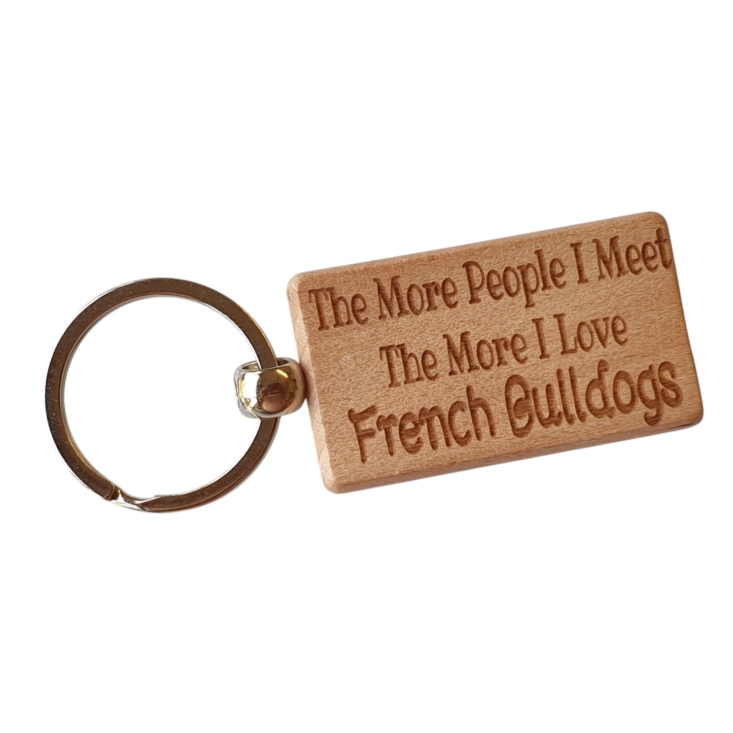 French Bulldog Keyring Gift The More People I Meet The More I Love Nice Cute Engraved Wooden Key Fob Novelty Dog Owner Present