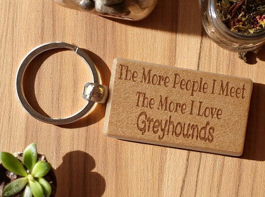 Greyhound Keyring Gift The More People I Meet The More I Love Nice Cute Engraved Wooden Key Fob Novelty Dog Owner Present