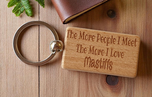Mastiff Keyring Gift The More People I Meet The More I Love Nice Cute Engraved Wooden Key Fob Novelty Dog Owner Present