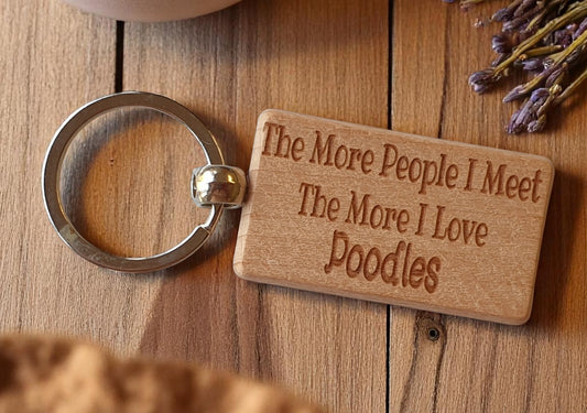 Poodle Keyring Gift The More People I Meet The More I Love Nice Cute Engraved Wooden Key Fob Novelty Dog Owner Present