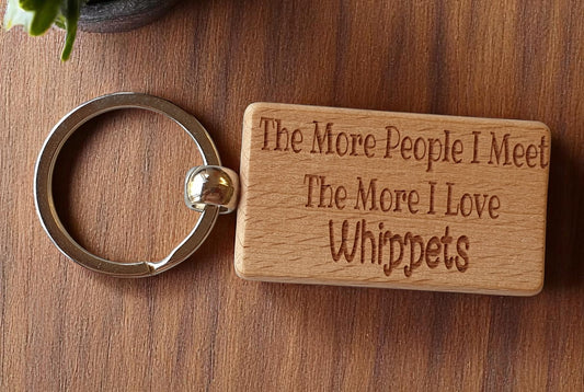 Whippet Keyring Gift The More People I Meet The More I Love Nice Cute Engraved Wooden Key Fob Novelty Dog Owner Present