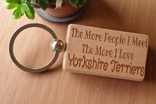 Yorkshire Terrier Keyring Gift The More People I Meet The More I Love Nice Cute Engraved Wooden Key Fob Novelty Dog Owner Present