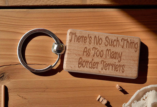 Border Terrier Keyring Gift There's No Such Thing As Too Many Nice Cute Engraved Wooden Key Fob Novelty Dog Owner Present