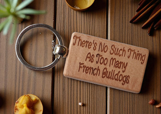 French Bulldog Keyring Gift There's No Such Thing As Too Many Nice Cute Engraved Wooden Key Fob Novelty Dog Owner Present