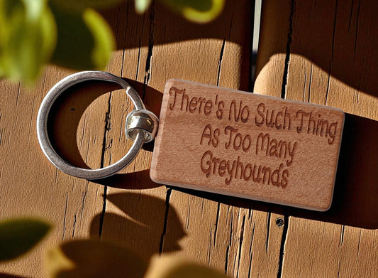 Greyhound Keyring Gift There's No Such Thing As Too Many Nice Cute Engraved Wooden Key Fob Novelty Dog Owner Present