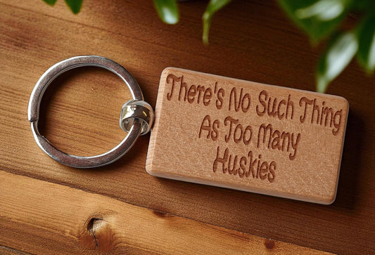 Husky Keyring Gift There's No Such Thing As Too Many Nice Cute Engraved Wooden Key Fob Novelty Dog Owner Present